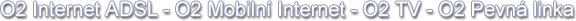 O2 Internet – O2 Mobilní internet – O2 TV – O2 Volání